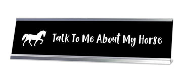 Talk To Me About My Horse Desk Sign - Gaucho Goods